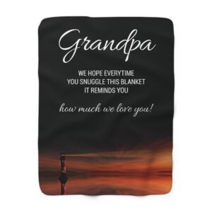 Grandpa Sherpa Fleece Blanket — “We Hope Every Time You Snuggle This Blanket It Reminds You How Much We Love You”